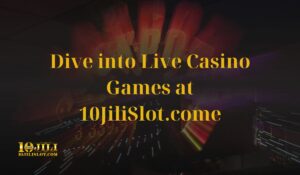 Dive into Live Casino Games at 10JiliSlot.com - Your Essential Guide