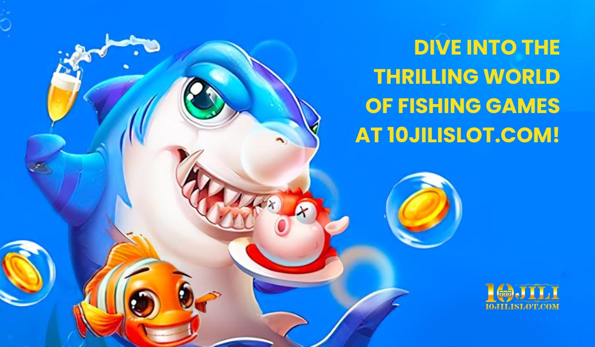 Dive into the Thrilling World of Fishing Games at 10JiliSlot.com!