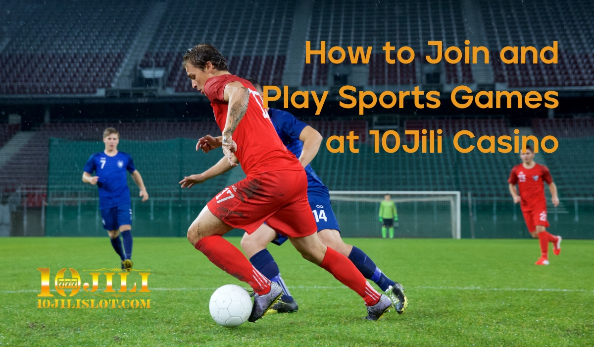 How to Join and Play Sports Games at 10Jili Casino