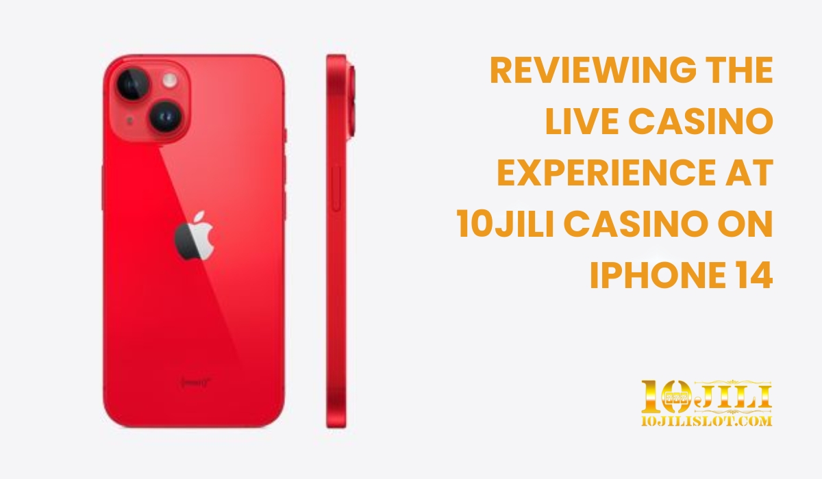 Reviewing the Live Casino Experience at 10Jili Casino on iPhone 14